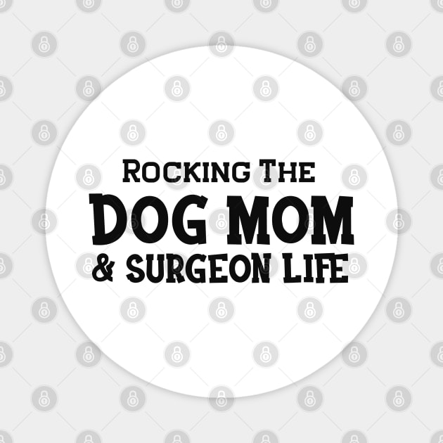 Dog Mom and surgeon - Rocking the dog mom and surgeon life Magnet by KC Happy Shop